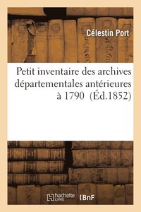 bokomslag Petit Inventaire Des Archives Dpartementales Antrieures  1790