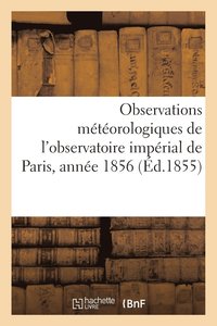 bokomslag Observations Meteorologiques de l'Observatoire Imperial de Paris, Annee 1856