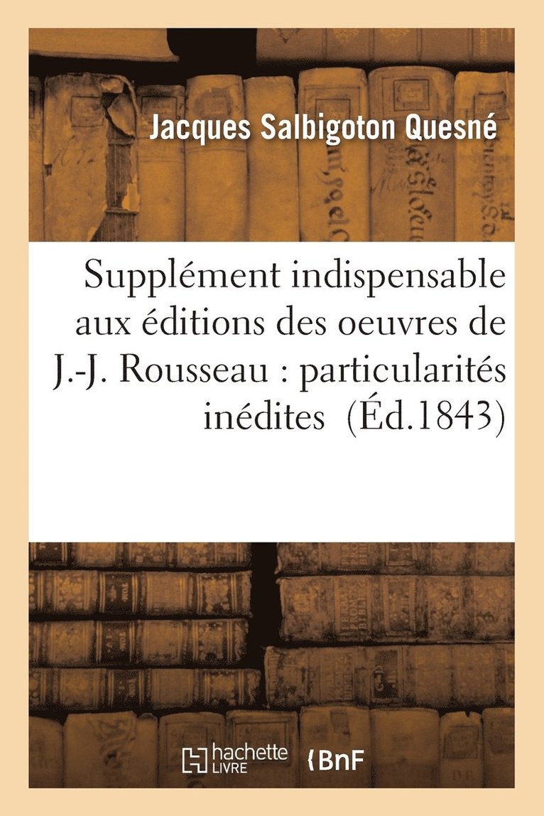 Supplment Indispensable Aux ditions Des Oeuvres de J.-J. Rousseau: Particularits Indites 1