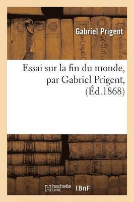 bokomslag Essai Sur La Fin Du Monde, Par Gabriel Prigent,