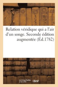 bokomslag Relation Veridique Qui a l'Air d'Un Songe. Seconde Edition Augmentee