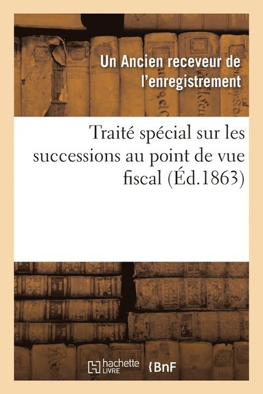 bokomslag Traite Special Sur Les Successions Au Point de Vue Fiscal