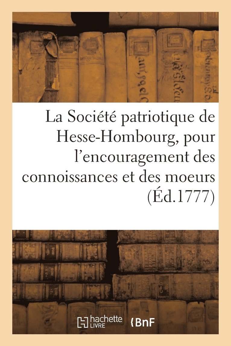 La Societe Patriotique de Hesse-Hombourg, Pour l'Encouragement Des Connoissances Et Des Moeurs 1