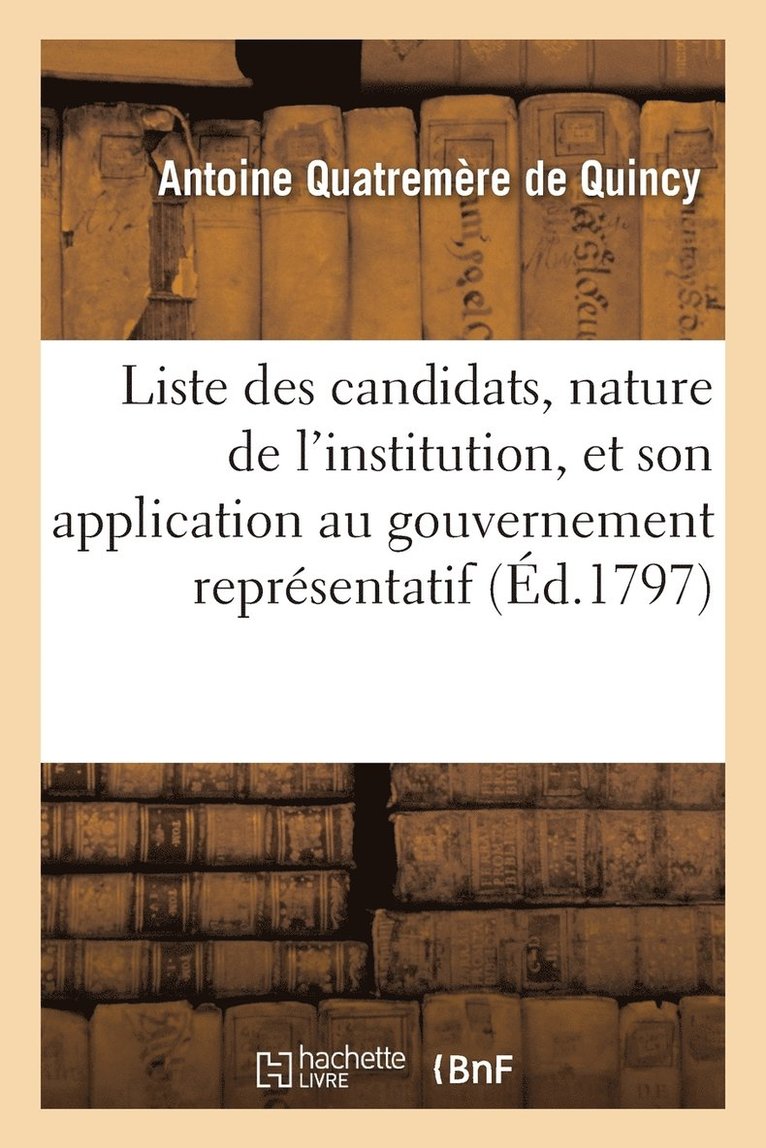 Antoine Quatremère de Quincy, QUATREMERE DE QUINCY-A - Liste Des Candidats, Nature de l'Institution, Et Son Application Au Gouvernement Représentatif, Häftad