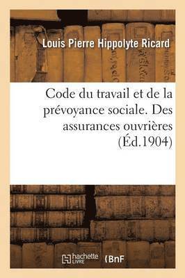 Code Du Travail Et de la Prvoyance Sociale. Des Assurances Ouvrires 1