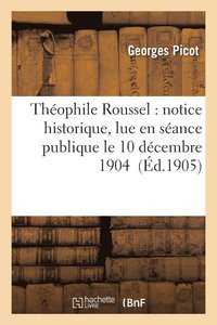 bokomslag Thophile Roussel: Notice Historique, Lue En Sance Publique Le 10 Dcembre 1904