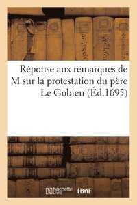 bokomslag Reponse Aux Remarques de M*** Sur La Protestation Du Pere Le Gobien