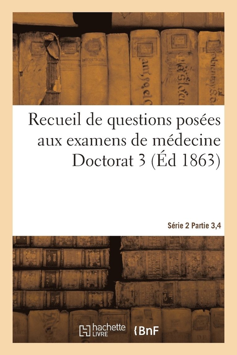 Recueil de Questions Posées Aux Examens de Médecine Doctorat 3 Série 2 Parties 3,4