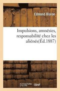 bokomslag Impulsions, Amnsies, Responsabilit Chez Les Alins: Observations Prises  l'Asile Sainte-Anne