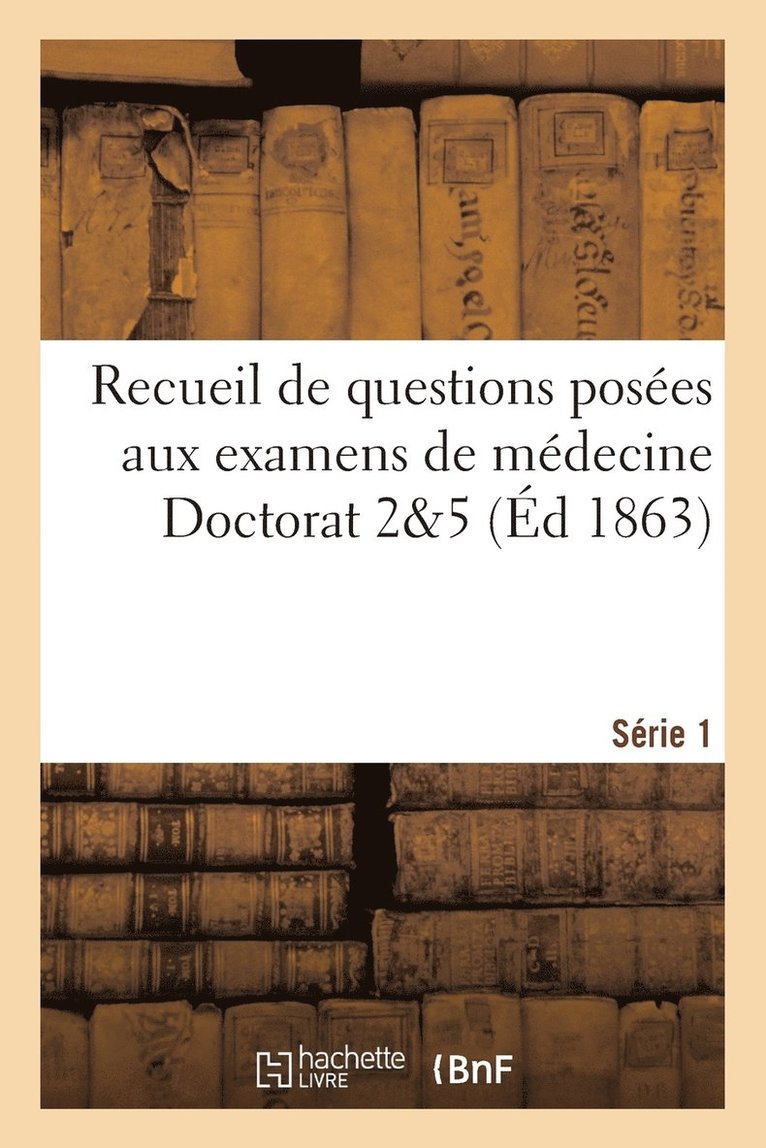Recueil de Questions Posées Aux Examens de Médecine. Doctorat 2-5 Série 1 1