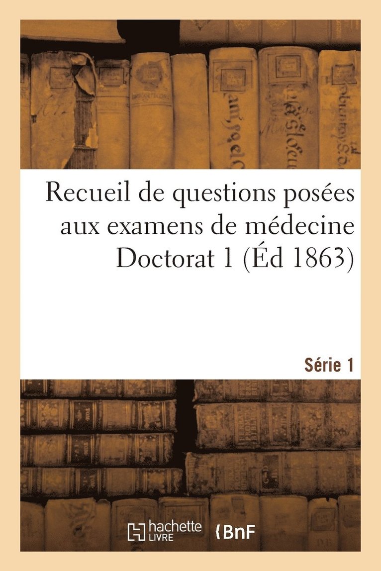 Recueil de Questions Posées Aux Examens de Médecine Doctorat 1 Série 1 1