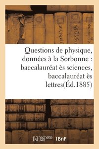 bokomslag Questions de Physique, Donnes  La Sorbonne: Baccalaurat s Sciences, Baccalaurat s Lettres