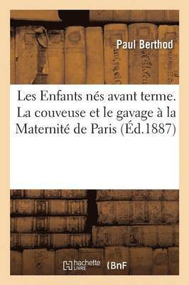 bokomslag Les Enfants Nés Avant Terme. La Couveuse Et Le Gavage À La Maternité de Paris