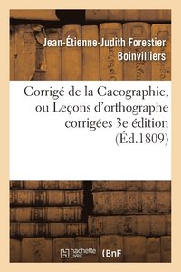 bokomslag Corrig de la Cacographie, Ou Leons d'Orthographe Corriges Par M. Boinvilliers. 3e dition