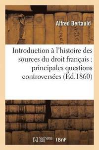 bokomslag Introduction  l'Histoire Des Sources Du Droit Franais: Principales Questions Controverses