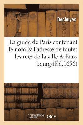 bokomslag La Guide de Paris: Contenant Le Nom & l'Adresse de Toutes Les Rues de Ladite Ville & Faux-Bourgs