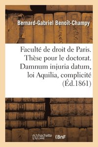 bokomslag Facult de Droit de Paris. Thse Pour Le Doctorat. Damnum Injuria Datum, Loi Aquilia Et Complicit.