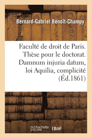 bokomslag Facult de Droit de Paris. Thse Pour Le Doctorat. Damnum Injuria Datum, Loi Aquilia Et Complicit.