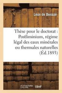bokomslag These Pour Le Doctorat: Postliminium, Regime Legal Des Eaux Minerales Ou Thermales Naturelles