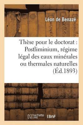 These Pour Le Doctorat: Postliminium, Regime Legal Des Eaux Minerales Ou Thermales Naturelles 1