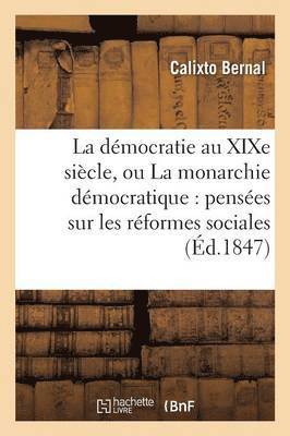 bokomslag La Dmocratie Au XIXe Sicle, Ou La Monarchie Dmocratique: Penses Sur Les Rformes Sociales
