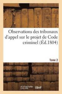 bokomslag Observations Des Tribunaux d'Appel Sur Le Projet de Code Criminel. Tome 2