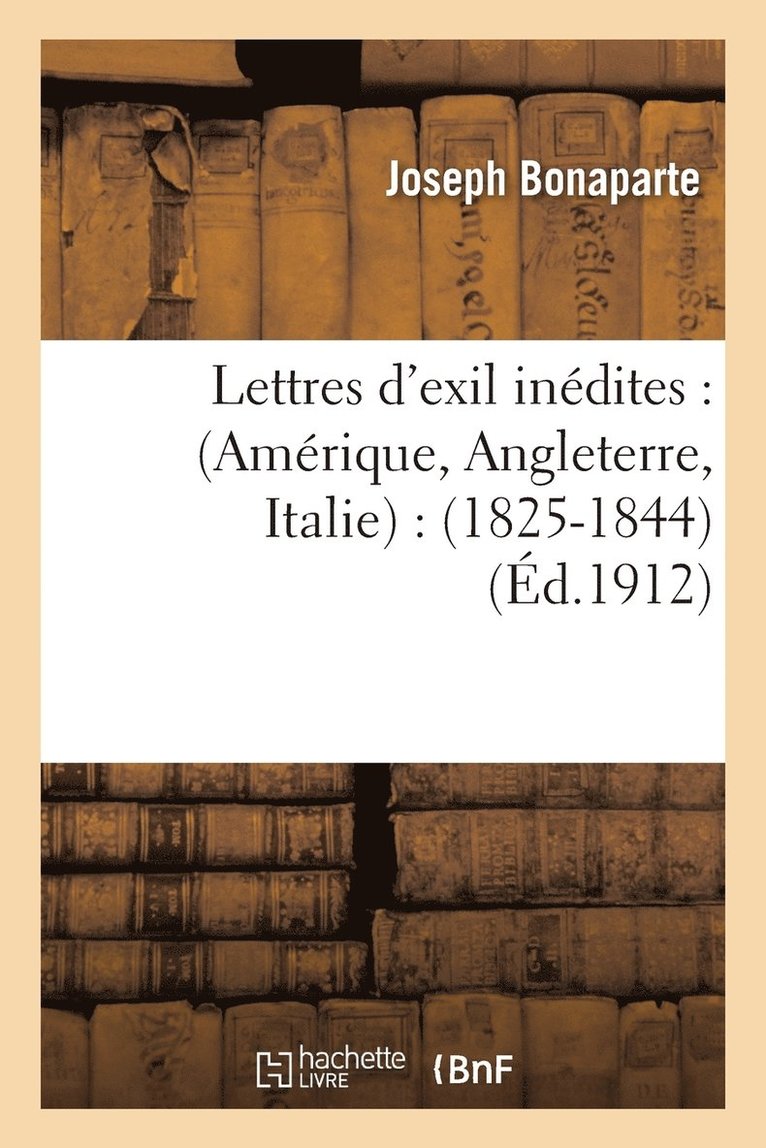 Lettres d'Exil Inédites: Amérique, Angleterre, Italie: 1825-1844