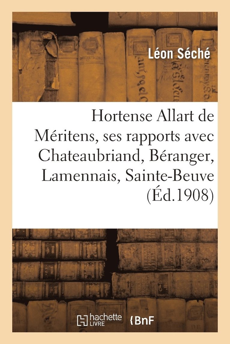 Hortense Allart de Méritens, Dans Ses Rapports Avec Chateaubriand, Béranger, Lamennais, Sainte-Beuve