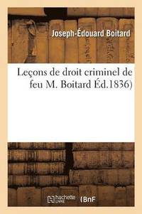 bokomslag Leçons de Droit Criminel de Feu M. Boitard, Publiées Par Gustave de Linage,