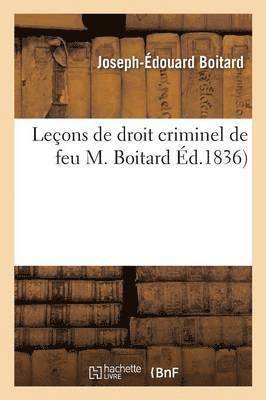 bokomslag Leçons de Droit Criminel de Feu M. Boitard, Publiées Par Gustave de Linage,