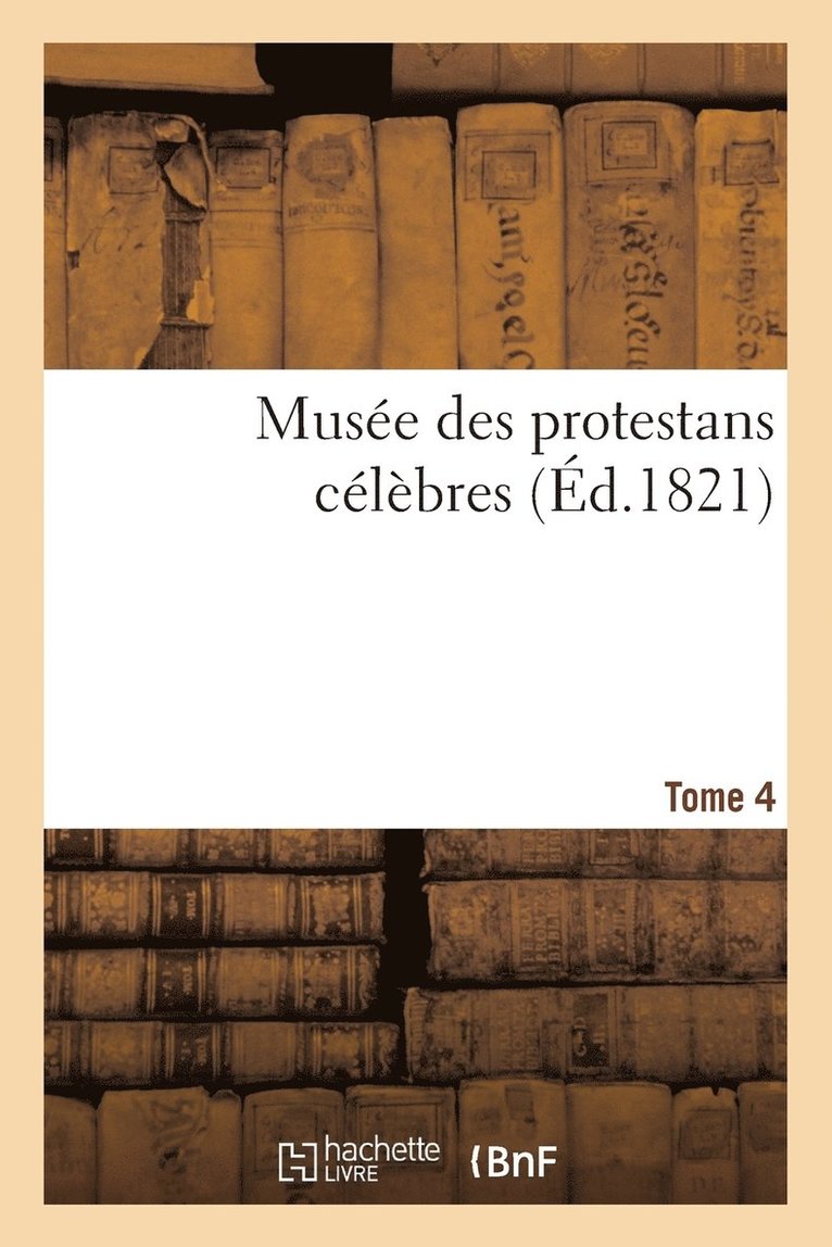 Musée Des Protestans Célèbres. Tome 4 1