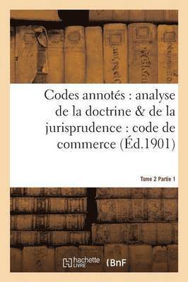 bokomslag Codes Annots: Analyse de la Doctrine & de la Jurisprudence: Code de Commerce. Tome 2, Fascicule 1