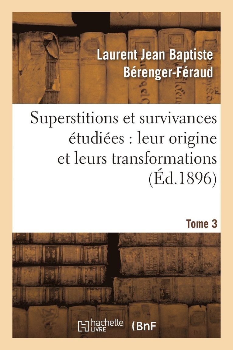 Superstitions Et Survivances tudies Au Point de Vue de Leur Origine Et de Leurs Transformations 1