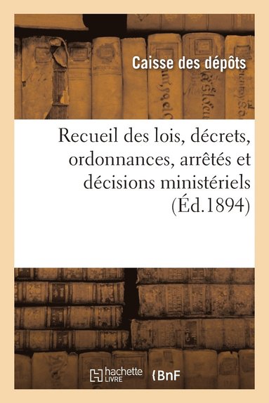 Caisse Des Depots - Recueil Des Lois, Décrets, Ordonnances, Arrêtés Et Décisions Ministériels, Avis Du Conseil d'Etat, Häftad