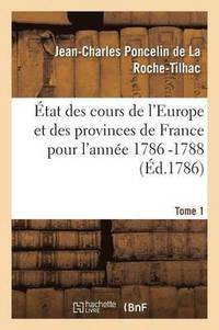 bokomslag tat Des Cours de l'Europe Et Des Provinces de France Pour l'Anne 1786 -1788 T1