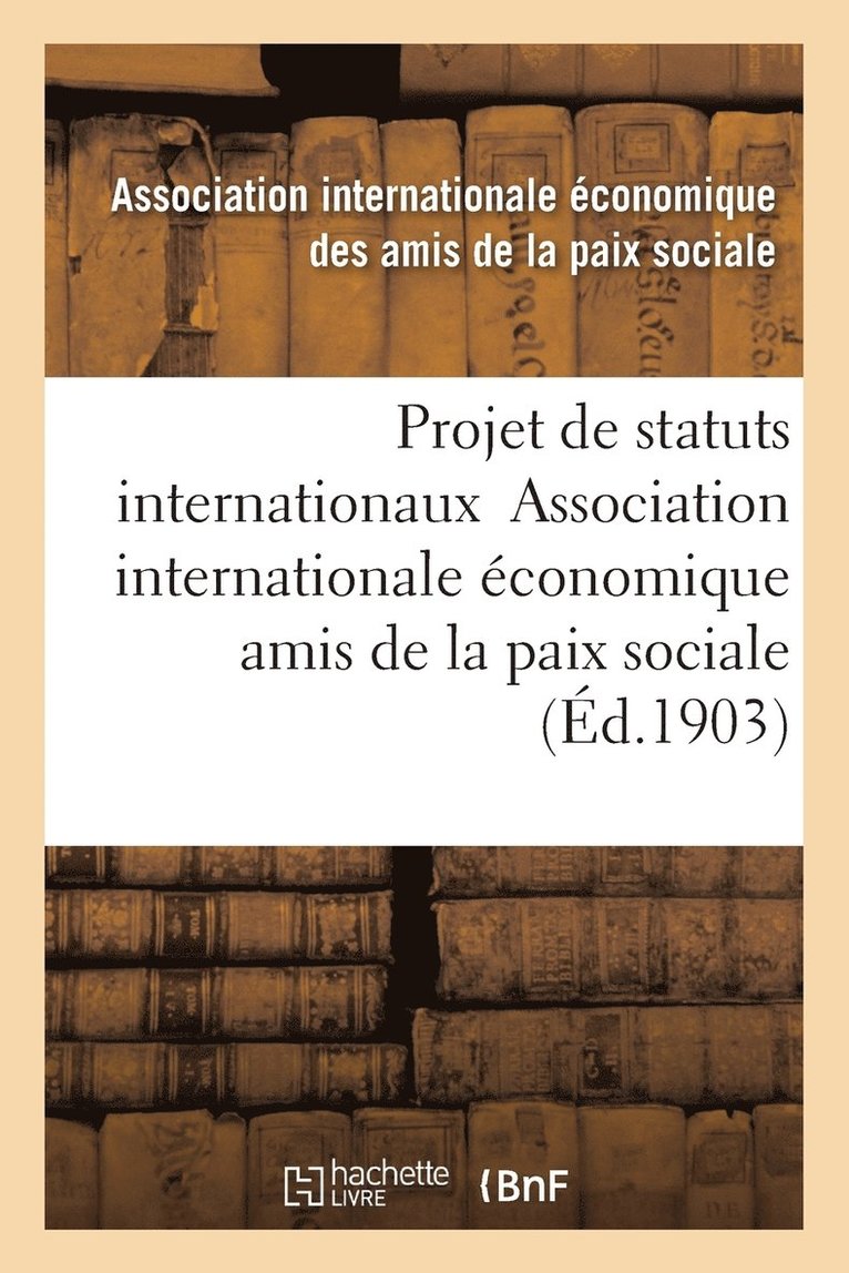 Amis de la Paix Sociale, AMIS DE LA PAIX SOCIALE - Projet de Statuts Internationaux, Häftad