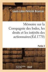 bokomslag Mmoire Sur La Compagnie Des Indes, Les Droits Et Les Intrts Des Actionnaires