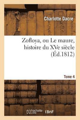 Charlotte Dacre, DACRE-C - Zofloya, Ou Le Maure, Histoire Du Xve Siècle. T4, Häftad