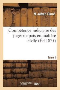 bokomslag Competence Judiciaire Des Juges de Paix En Matiere Civile. Tome 1