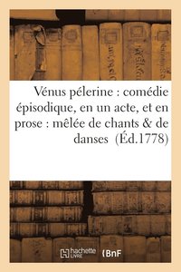 bokomslag Venus Pelerine: Comedie Episodique, En Un Acte, Et En Prose: Melee de Chants & de Danses