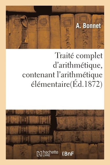 bokomslag Trait Complet d'Arithmtique, Contenant l'Arithmtique lmentaire