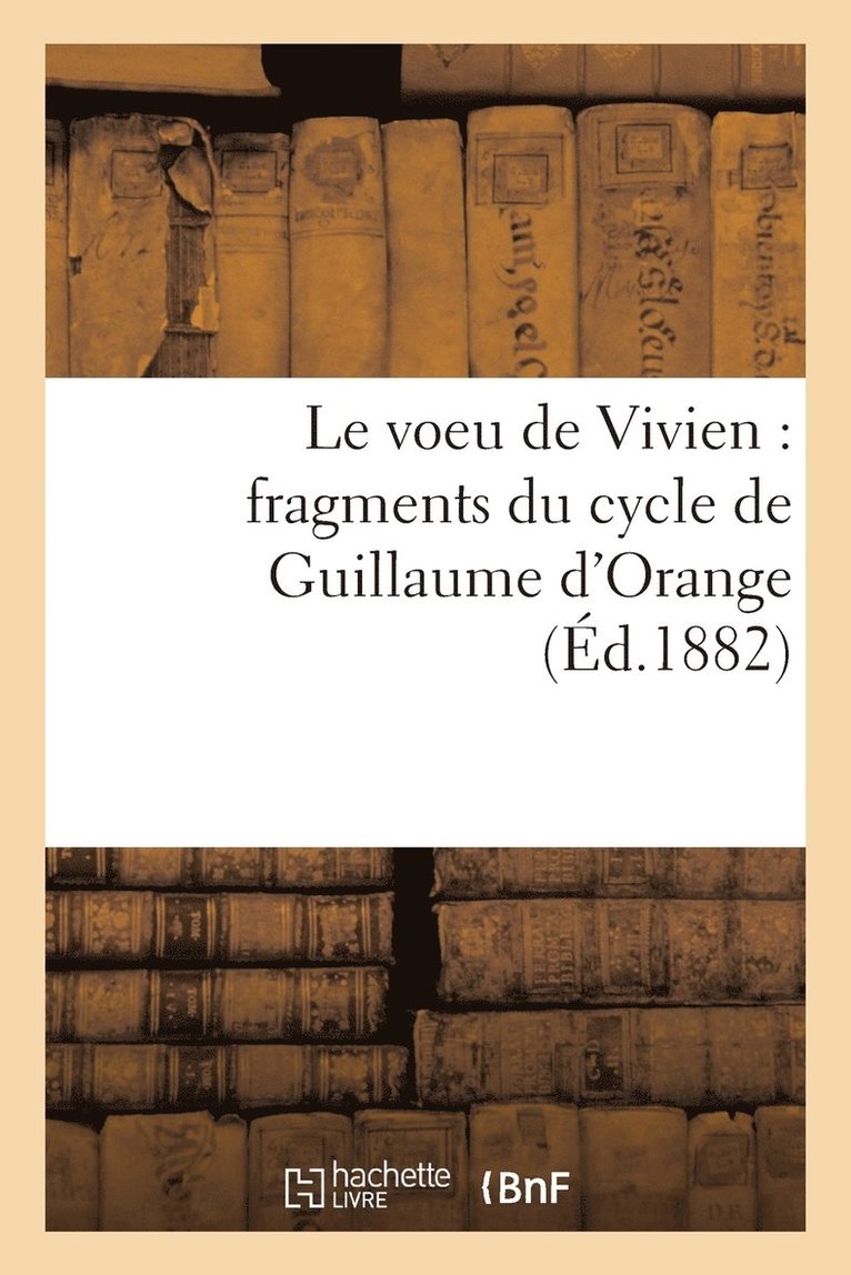 Le Voeu de Vivien: Fragments Du Cycle de Guillaume d'Orange 1