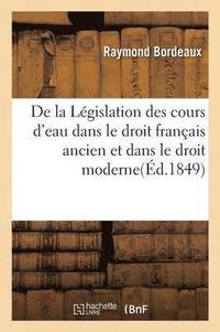 bokomslag de la Lgislation Des Cours d'Eau Dans Le Droit Franais Ancien Et Dans Le Droit Moderne