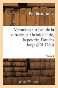 bokomslag Mmoires Sur l'Art de la Verrerie, Sur La Faencerie, La Poterie, l'Art Des Forges T. 2
