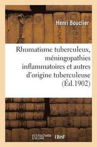 bokomslag Rhumatisme Tuberculeux, Mningopathies Inflammatoires Et Autres d'Origine Tuberculeuse