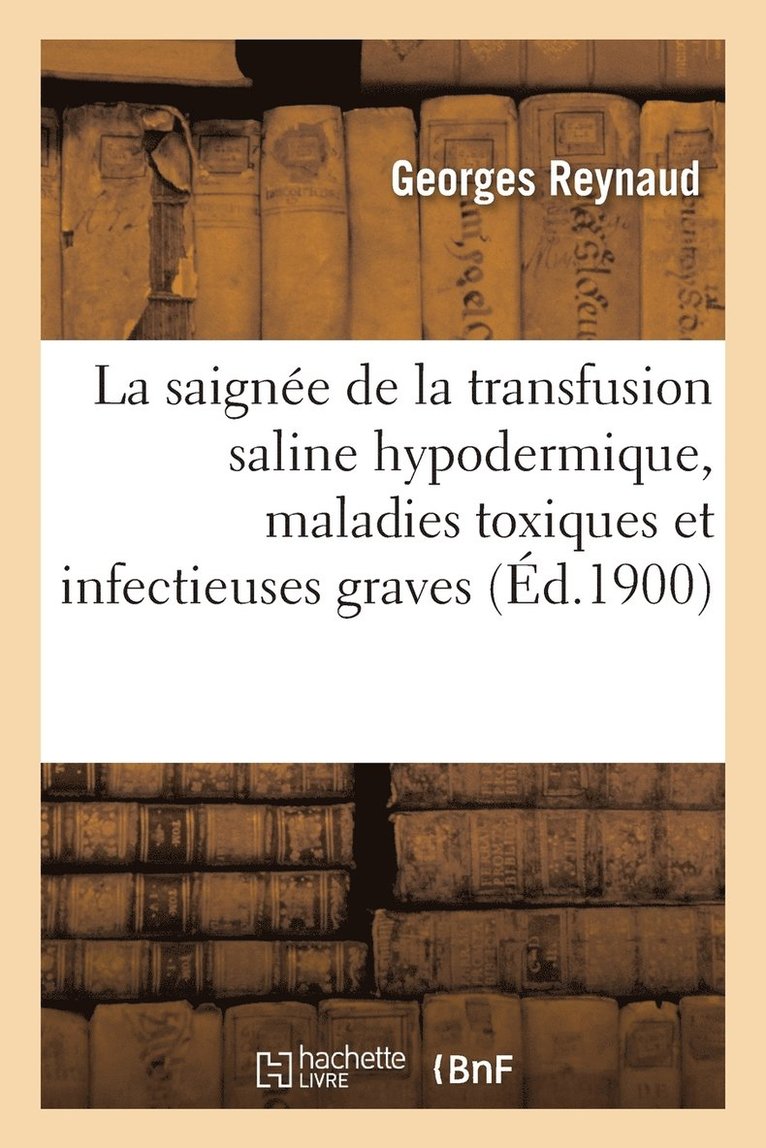 La Saignee de la Transfusion Saline Hypodermique Dans Les Maladies Toxiques Et Infectieuses Graves 1