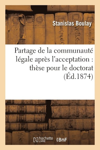 bokomslag Partage de la Communaut Lgale Aprs l'Acceptation, En Droit Franais: Thse Pour Le Doctorat