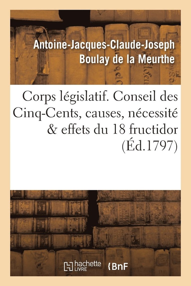 Corps Législatif. Conseil Des Cinq-Cents, Causes, Nécessité Et Effets de la Journée Du 18 Fructidor