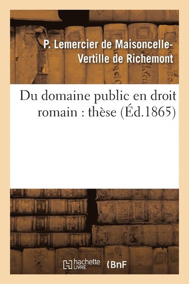 bokomslag Du Domaine Public En Droit Romain, Dans l'Ancien Droit Français Et Dans Le Droit Actuel: Thèse