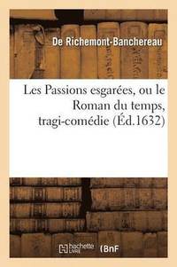 bokomslag Les Passions Esgarees, Ou Le Roman Du Temps, Tragi-Comedie